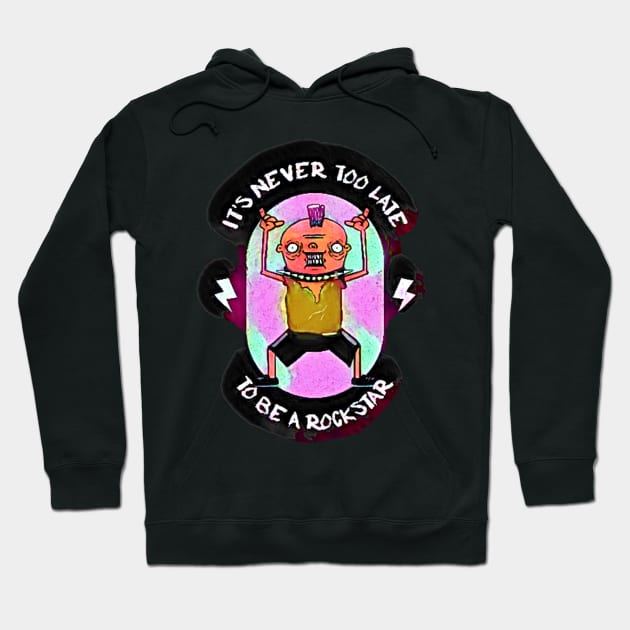 It's Never Too Late to be a Rock Star Hoodie by PersianFMts